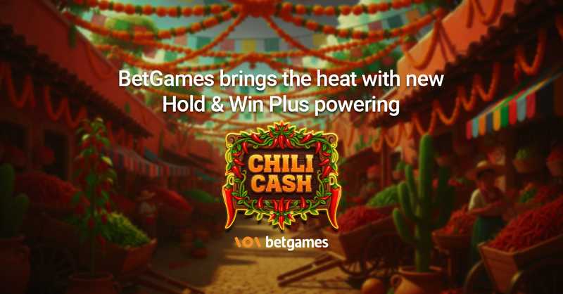 BetGames brings the heat with new Hold & Win Plus powering Chili Cash