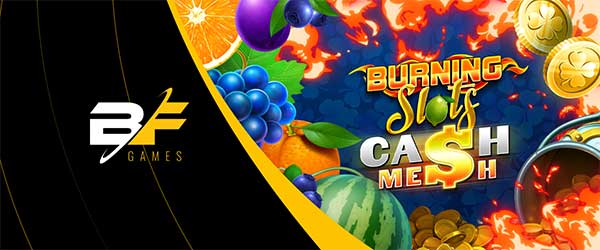 BF Games ignites the flame in Burning Slots Cash Mesh