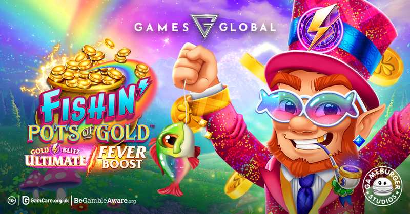 Games Global and Gameburger Studios build on two hit series in Fishin’ Pots of Gold™: Gold Blitz Ultimate Fever Boost™