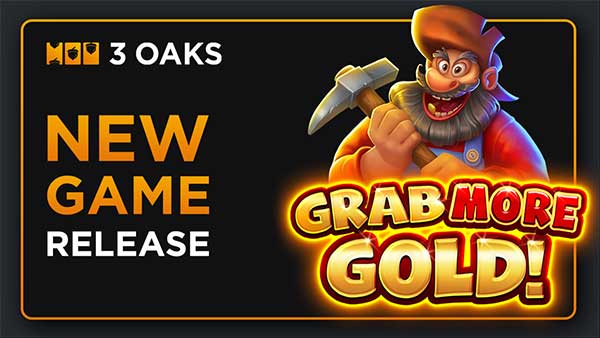 Unearth an eruption of treasure in 3 Oaks Gaming’s Grab More Gold!